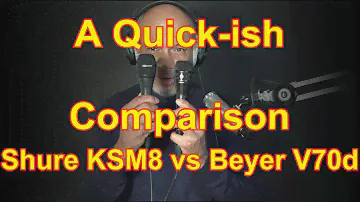 Shure KSM8 vs Beyerdynamic  V70d - A Quick-ish Comparison